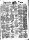 Rochdale Times Saturday 11 December 1875 Page 1