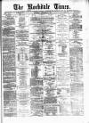 Rochdale Times Saturday 23 December 1876 Page 1