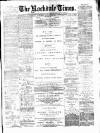 Rochdale Times Saturday 09 February 1878 Page 1