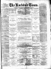 Rochdale Times Saturday 13 April 1878 Page 1