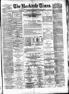 Rochdale Times Saturday 29 June 1878 Page 1