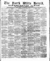 North Wilts Herald Saturday 11 March 1882 Page 1