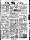 Fife News Saturday 28 March 1885 Page 1