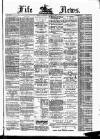 Fife News Saturday 23 April 1887 Page 1