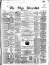 Sligo Independent Saturday 17 February 1866 Page 1