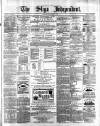 Sligo Independent Saturday 11 March 1882 Page 1