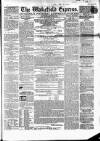 Wakefield Express Saturday 22 March 1862 Page 1