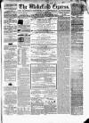 Wakefield Express Saturday 16 August 1862 Page 1