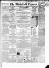 Wakefield Express Saturday 22 November 1862 Page 1