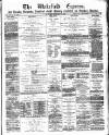 Wakefield Express Saturday 15 February 1879 Page 1