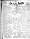 Stockton Herald, South Durham and Cleveland Advertiser Friday 10 February 1865 Page 1