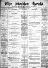 Stockton Herald, South Durham and Cleveland Advertiser Saturday 24 April 1886 Page 1