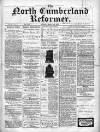 North Cumberland Reformer Saturday 02 March 1895 Page 1