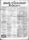 North Cumberland Reformer Saturday 16 March 1895 Page 1