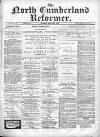 North Cumberland Reformer Saturday 30 March 1895 Page 1