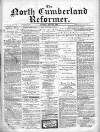 North Cumberland Reformer Saturday 13 April 1895 Page 1