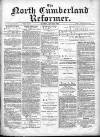 North Cumberland Reformer Saturday 20 April 1895 Page 1
