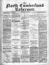 North Cumberland Reformer Saturday 18 May 1895 Page 1