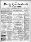 North Cumberland Reformer Saturday 23 November 1895 Page 1