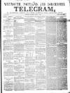 Weymouth Telegram Thursday 05 April 1860 Page 1