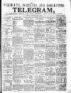 Weymouth Telegram Thursday 12 April 1860 Page 1