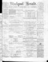 Blackpool Gazette & Herald Friday 09 July 1875 Page 1