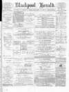 Blackpool Gazette & Herald Friday 08 October 1875 Page 1