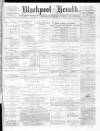 Blackpool Gazette & Herald Friday 24 December 1875 Page 1