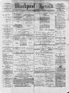 Blackpool Gazette & Herald Friday 04 February 1876 Page 1