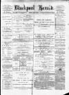 Blackpool Gazette & Herald Friday 07 April 1876 Page 1