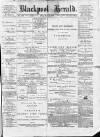 Blackpool Gazette & Herald Friday 21 April 1876 Page 1