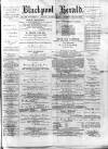 Blackpool Gazette & Herald Friday 09 March 1877 Page 1