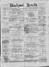 Blackpool Gazette & Herald Friday 04 May 1877 Page 1
