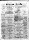 Blackpool Gazette & Herald Friday 18 May 1877 Page 1