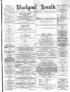 Blackpool Gazette & Herald Friday 08 March 1878 Page 1