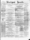 Blackpool Gazette & Herald Friday 13 December 1878 Page 1