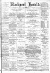 Blackpool Gazette & Herald Friday 17 February 1882 Page 1