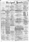 Blackpool Gazette & Herald Friday 10 March 1882 Page 1