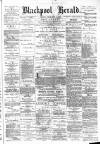 Blackpool Gazette & Herald Friday 08 December 1882 Page 1