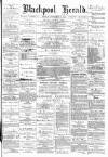 Blackpool Gazette & Herald Friday 29 December 1882 Page 1