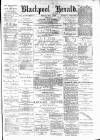 Blackpool Gazette & Herald Friday 04 May 1883 Page 1