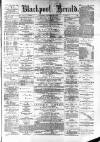 Blackpool Gazette & Herald Friday 24 August 1883 Page 1