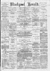 Blackpool Gazette & Herald Friday 29 February 1884 Page 1