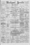 Blackpool Gazette & Herald Friday 14 March 1884 Page 1