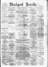 Blackpool Gazette & Herald Friday 15 August 1884 Page 1