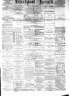 Blackpool Gazette & Herald Friday 06 November 1885 Page 1