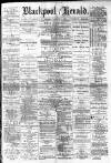Blackpool Gazette & Herald Friday 03 December 1886 Page 1