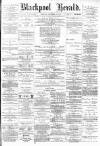 Blackpool Gazette & Herald Friday 29 October 1886 Page 1