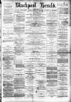 Blackpool Gazette & Herald Friday 24 February 1888 Page 1