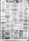 Blackpool Gazette & Herald Friday 13 July 1888 Page 1